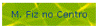 M. Fiz no Centro