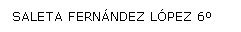Cuadro de texto: SALETA FERNÁNDEZ LÓPEZ 6º