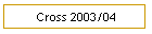 Cross 2003/04