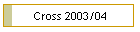 Cross 2003/04
