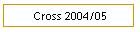Cross 2004/05
