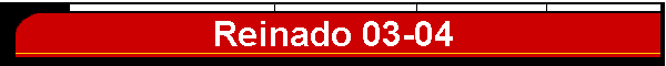 Reinado 03-04