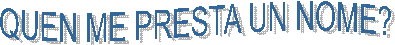 QUEN ME PRESTA UN NOME?
