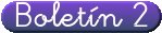 Bolet&iacute;n 2