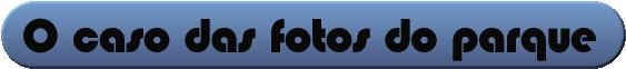 O caso das fotos do parque