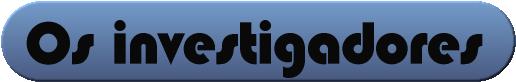 Os investigadores