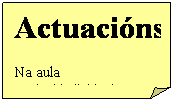 Esquina doblada: Actuaci�ns
Na aula
A nivel individual
A nivel familiar

