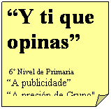 Esquina doblada: �Y ti que opinas�
&nbsp;6� Nivel de Primaria
�A publicidade�
�A presi�n de Grupo"
Charlas
Para nais e pais
�La prevenci�n en la familia�
