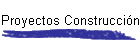 Proyectos Construcci�n