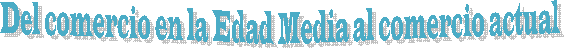 Del comercio en la Edad Media al comercio actual