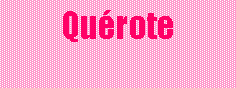Cuadro de texto: Quérote