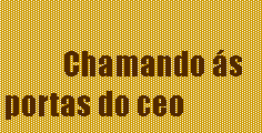 Cuadro de texto: Chamando ás portas do ceo