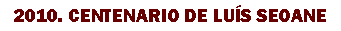 Cuadro de texto: 2010. CENTENARIO DE LU�S SEOANE
