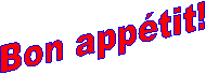 BON APP�TIT!