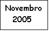 Cuadro de texto: Novembro
   2005

