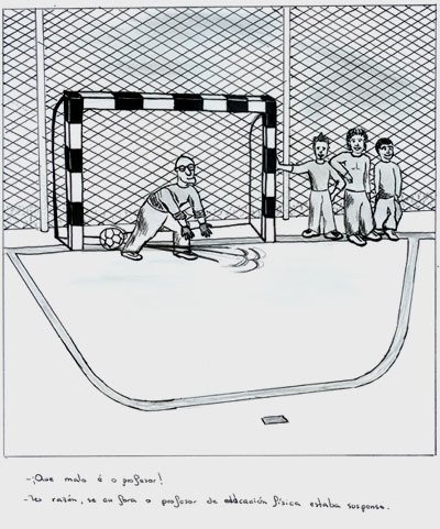 -Que malo &eacute; o profesor! -Tes raz&oacute;n, se eu fora o profesor de educaci&oacute;n f&iacute;sica estaba suspenso.