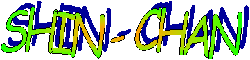 SHIN - CHAN