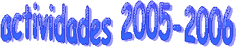 ACTIVIDADES 2005-2006
